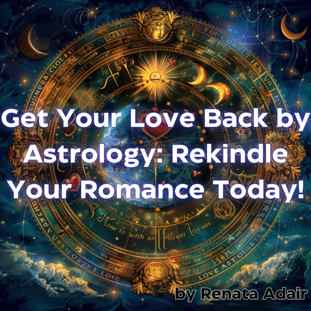 Get Your Love Back by Astrology: Rekindle Your Romance Today!