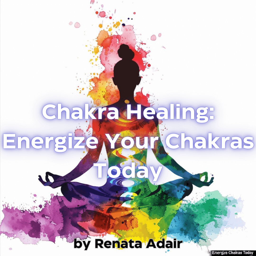 Chakra Healing: Energize Your Chakras Today