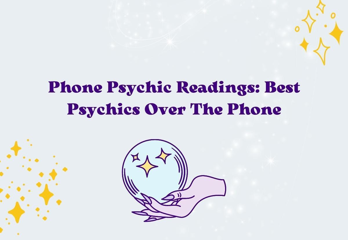 Phone Psychic Readings: Best Psychics Over The Phone in 2025